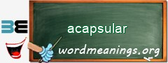 WordMeaning blackboard for acapsular